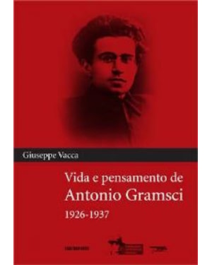 VIDA E PENSAMENTO DE ANTONIO GRAMSCI 1926 - 1937