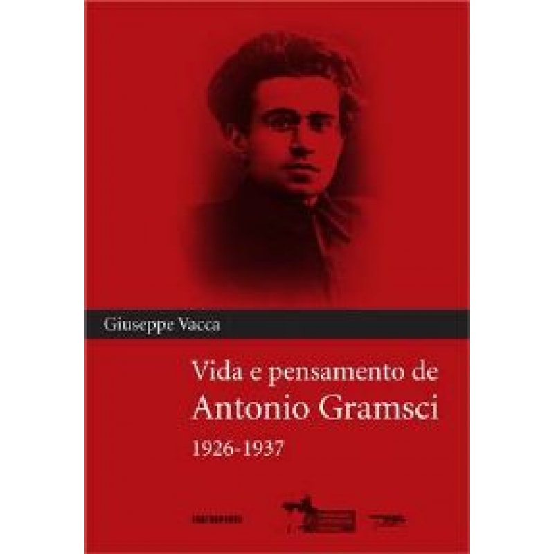 VIDA E PENSAMENTO DE ANTONIO GRAMSCI 1926 - 1937