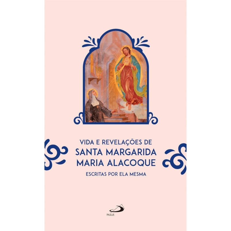 VIDA E REVELAÇÕES DE SANTA MARGARIDA MARIA ALACOQUE