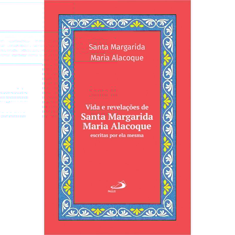 VIDA E REVELAÇÕES DE SANTA MARGARIDA MARIA ALACOQUE