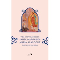 Vida e revelações de santa Margarida Maria Alacoque: Escritas por Ela Mesma