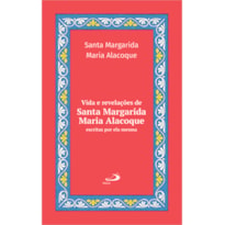 Vida e revelações de Santa Margarida Maria Alacoque: Escritas por Ela Mesma - Luxo Vol. 24
