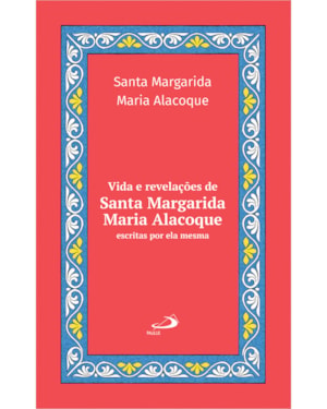 Vida e revelações de Santa Margarida Maria Alacoque: Escritas por Ela Mesma - Luxo Vol. 24