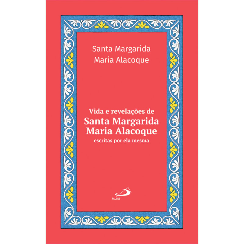 Vida e revelações de Santa Margarida Maria Alacoque: Escritas por Ela Mesma - Luxo Vol. 24