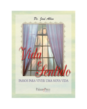 VIDA E SENTIDO - PASSOS PARA VIVER UMA NOVA VIDA