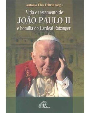 VIDA E TESTAMENTO DE JOAO PAULO II E HOMILIA DO CARDEAL RATZINGER - 1