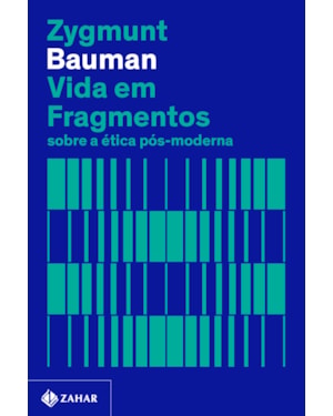 VIDA EM FRAGMENTOS (NOVA EDIÇÃO): SOBRE A ÉTICA PÓS-MODERNA