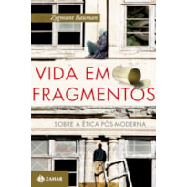 VIDA EM FRAGMENTOS: SOBRE A ÉTICA PÓS-MODERNA