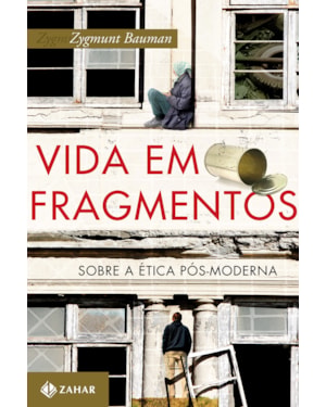 VIDA EM FRAGMENTOS: SOBRE A ÉTICA PÓS-MODERNA