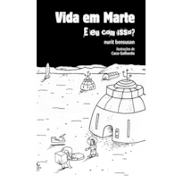 VIDA EM MARTE: E EU COM ISSO?: CRÔNICAS SOBRE O FUTURO, A TECNOLOGIA E OS MUNDOS QUE ESTAMOS DEIXANDO PARA TRÁS