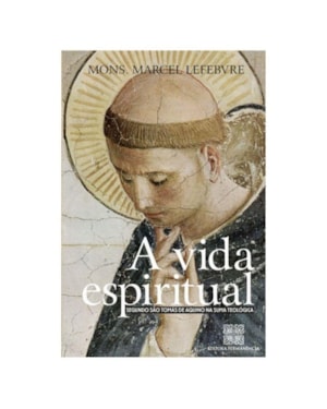 VIDA ESPIRITUAL, A  - SEGUNDO SAO TOMAS DE AQUINO NA SUMA TEOLOGICA - 1ª