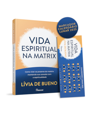 VIDA ESPIRITUAL NA MATRIX: COMO VIVER OS PRAZERES DA MATÉRIA MANTENDO SUA CONEXÃO COM A ESPIRITUALIDADE - ACOMPANHA MARCADOR CALENDÁRIO LUNAR (EDIÇÃO LIMITADA)