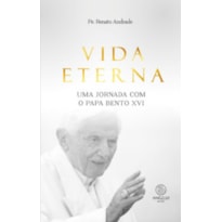 Vida eterna: uma jornada com o Papa Bento XVI