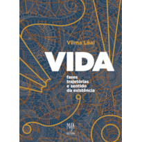 VIDA: FASES, TRAJETÓRIAS E SENTIDO DA EXISTÊNCIA