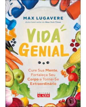 Vida genial: cure sua mente, fortaleça seu corpo e torne-se extraordinário