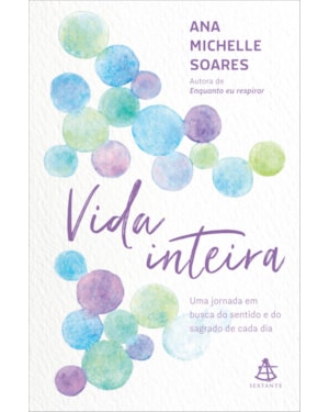 VIDA INTEIRA: UMA JORNADA EM BUSCA DO SENTIDO E DO SAGRADO DE CADA DIA