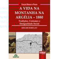 VIDA NA MONTANHA NA ARGÉLIA - 1880, A - TRADIÇÕES, COSTUMES E DESIGUALDADE SOCIAL