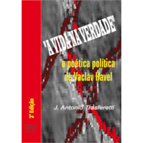 VIDA NA VERDADE, A - A POETICA POLITICA DE VACLAV HAVEL - 2ª