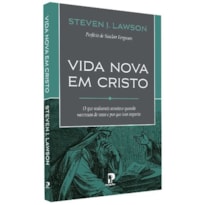 VIDA NOVA EM CRISTO: O QUE REALMENTE ACONTECE QUANDO NASCEMOS DE NOVO E POR QUE ISSO IMPORTA