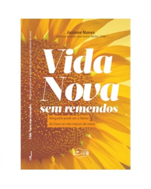 VIDA NOVA SEM REMENDOS - NINGUÉM PODE VER O REINO DE DEUS SE NÃO NASCER DE NOVO
