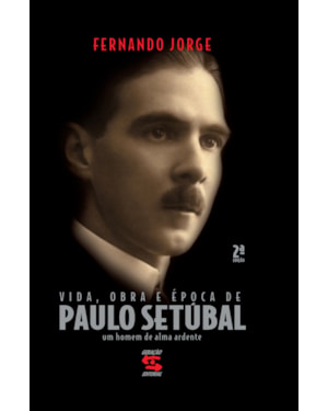 VIDA, OBRA E ÉPOCA DE PAULO SETÚBAL: UM HOMEM DE ALMA ARDENTE