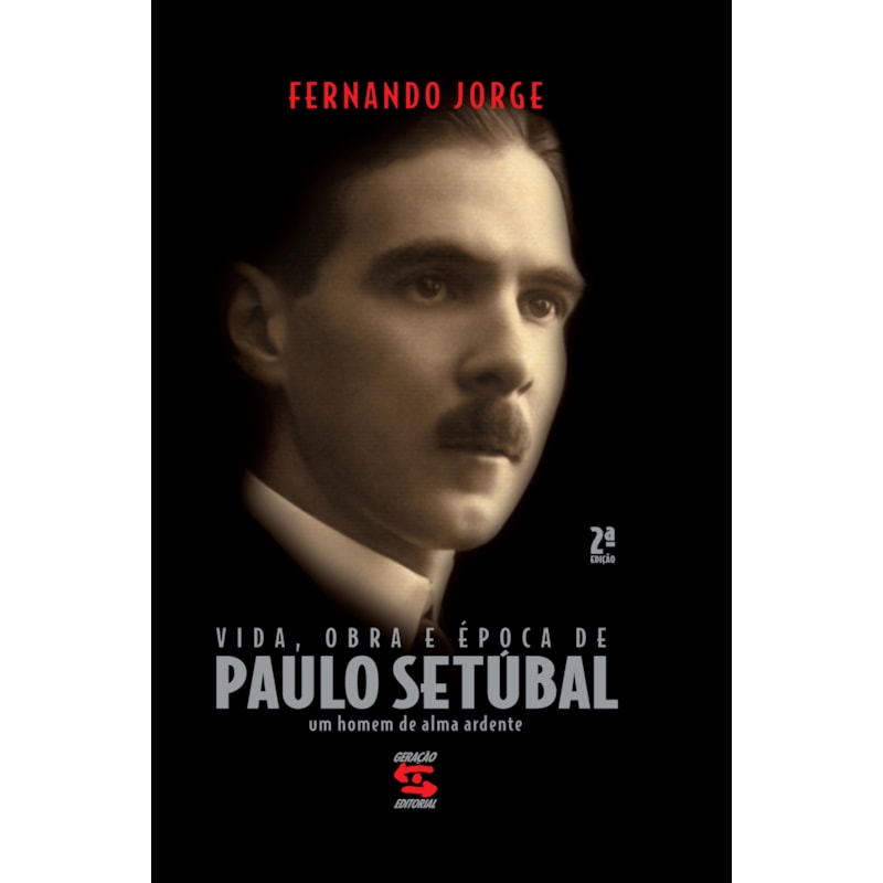 VIDA, OBRA E ÉPOCA DE PAULO SETÚBAL: UM HOMEM DE ALMA ARDENTE