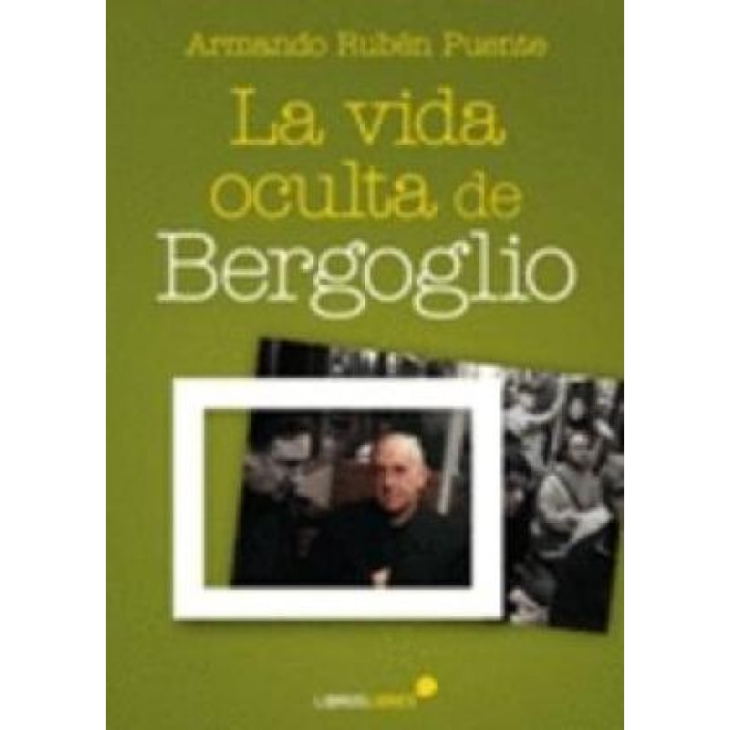 VIDA OCULTA DE BERGOGLIO, LA 