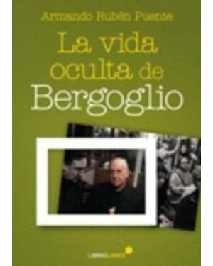 VIDA OCULTA DE BERGOGLIO, LA