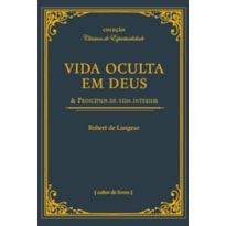 VIDA OCULTA EM DEUS & PRINCÍPIOS DE VIDA INTERIOR