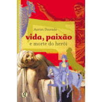 VIDA, PAIXÃO E MORTE DO HERÓI