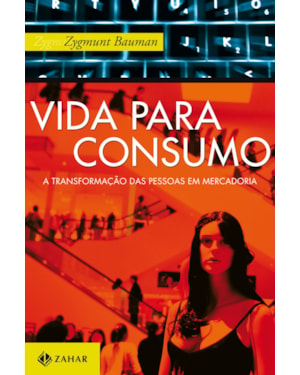VIDA PARA CONSUMO: A TRANSFORMAÇÃO DAS PESSOAS EM MERCADORIA