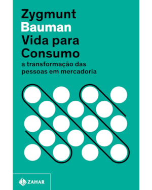 VIDA PARA CONSUMO (NOVA EDIÇÃO): A TRANSFORMAÇÃO DAS PESSOAS EM MERCADORIA