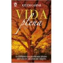 VIDA PLENA: O ESPÍRITO SANTO PRODUZINDO EM NÓS O CARÁTER DE CRISTO