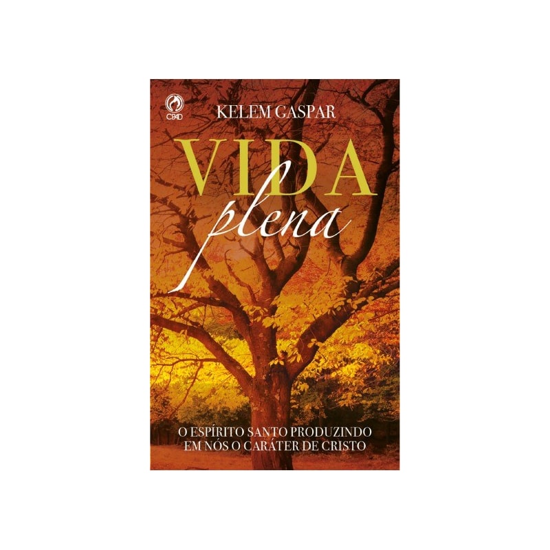 VIDA PLENA: O ESPÍRITO SANTO PRODUZINDO EM NÓS O CARÁTER DE CRISTO