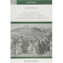 VIDA POLITICA EM TEMPO DE CRISE - RIO DE JANEIRO (1808-1824)