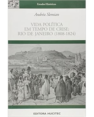 VIDA POLITICA EM TEMPO DE CRISE: RIO DE JANEIRO (1808-1824)