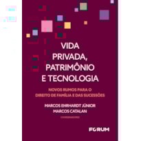 Vida privada, patrimônio e tecnologia: novos rumos para o direito de família e das sucessões