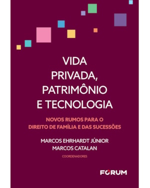 Vida privada, patrimônio e tecnologia: novos rumos para o direito de família e das sucessões