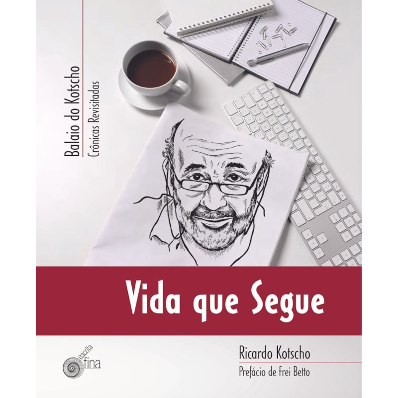 Vida que segue - balaio do kotscho: crônicas revisitadas