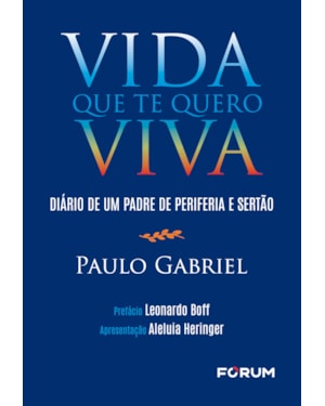 Vida que te quero viva: diário de um padre de periferia e sertão
