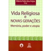 VIDA RELIGIOSA E NOVAS GERACOES - MEMORIA PODER E...