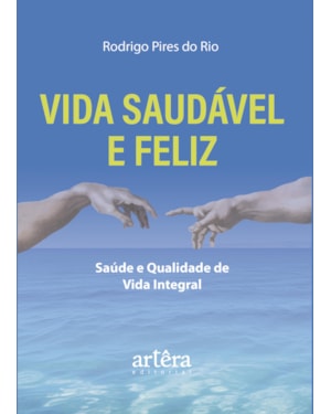VIDA SAUDÁVEL E FELIZ: SAÚDE E QUALIDADE DE VIDA INTEGRAL