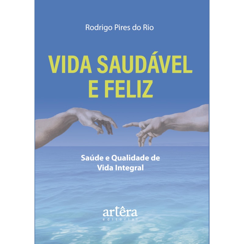 VIDA SAUDÁVEL E FELIZ: SAÚDE E QUALIDADE DE VIDA INTEGRAL