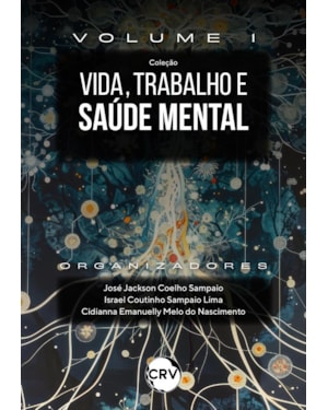 VIDA, TRABALHO E SAÚDE MENTAL:HISTÓRIA, CAMINHOS E EXPERIÊNCIAS - VOL.: 01