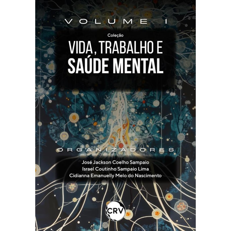 VIDA, TRABALHO E SAÚDE MENTAL:HISTÓRIA, CAMINHOS E EXPERIÊNCIAS - VOL.: 01