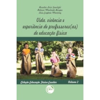 VIDA, VIVÊNCIA E EXPERIÊNCIA DE PROFESSORES(AS) DE EDUCAÇÃO FÍSICA: COLEÇÃO EDUCAÇÃO FÍSICA ESCOLAR - VOLUME 2