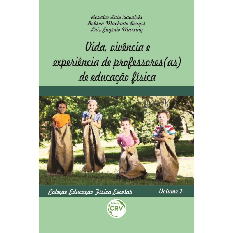 VIDA, VIVÊNCIA E EXPERIÊNCIA DE PROFESSORES(AS) DE EDUCAÇÃO FÍSICA: COLEÇÃO EDUCAÇÃO FÍSICA ESCOLAR - VOLUME 2