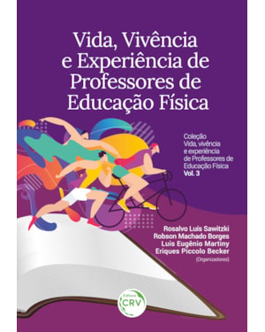 VIDA, VIVÊNCIA E EXPERIÊNCIA DE PROFESSORES DE EDUCAÇÃO FÍSICA: COLEÇÃO VIDA, VIVÊNCIA E EXPERIÊNCIA DE PROFESSORES DE EDUCAÇÃO FÍSICA VOLUME 3