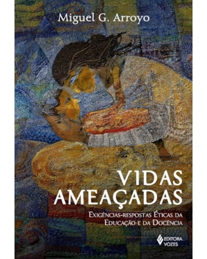 VIDAS AMEAÇADAS: EXIGÊNCIAS-RESPOSTAS ÉTICAS DA EDUCAÇÃO E DA DOCÊNCIA