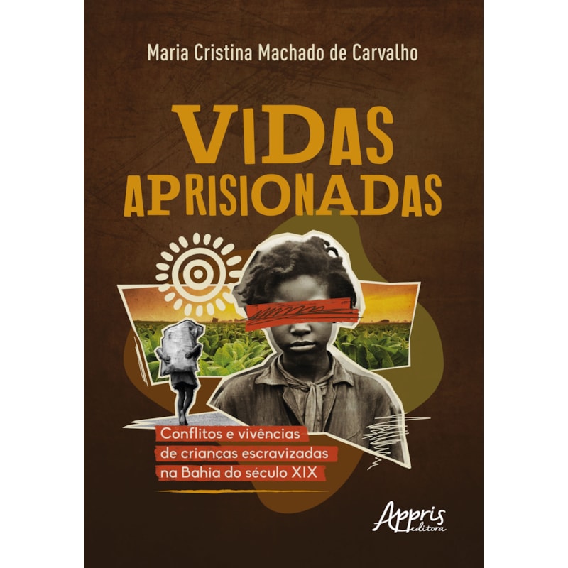 VIDAS APRISIONADAS: CONFLITOS E VIVÊNCIAS DE CRIANÇAS ESCRAVIZADAS NA BAHIA DO SÉCULO XIX